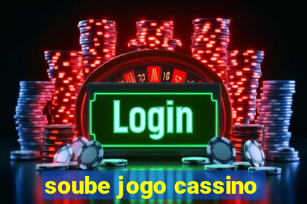 soube jogo cassino